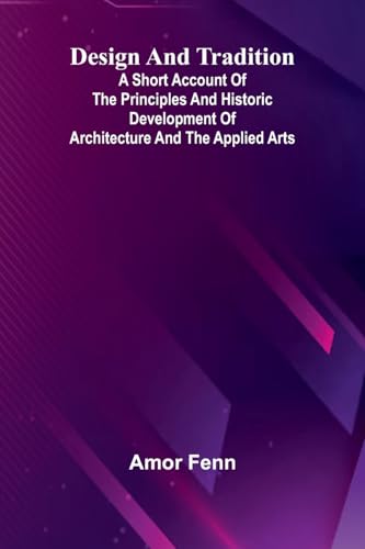 Design And Tradition; A Short Account Of The Principles And Historic Development Of Architecture And The Applied Arts