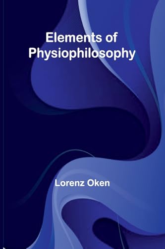 Elements Of Physiophilosophy