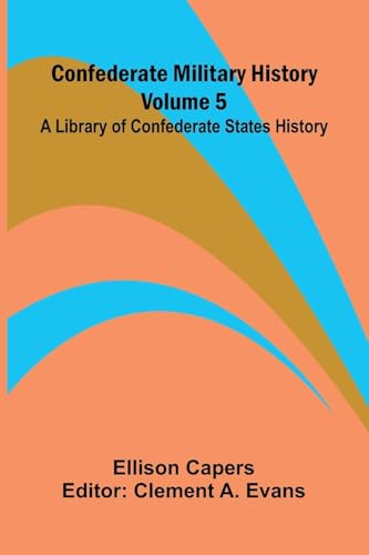Confederate Military History - Volume 5; A Library of Confederate States History