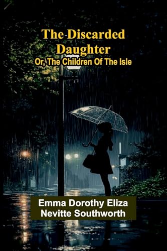 The Discarded Daughter; Or, The Children Of The Isle
