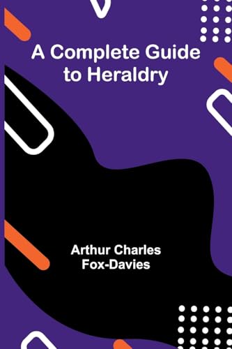 A Complete Guide To Heraldry
