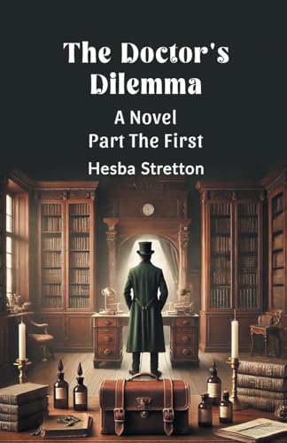 The Doctor's Dilemma A Novel Part The First