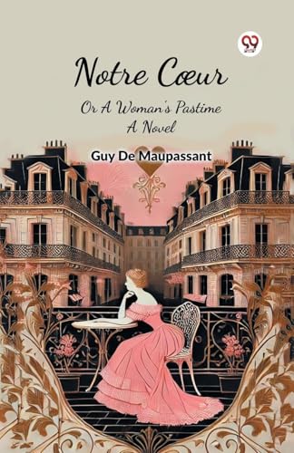 Notre Coeur Or A Woman's Pastime A Novel