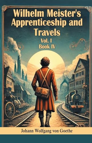 Wilhelm Meister's Apprenticeship and Travels Vol. l Book IV