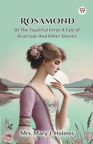 Rosamond Or The Youthful Error A Tale Of Riverside And Other Stories