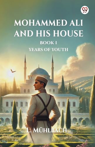 Mohammed Ali And His House Book I Years Of Youth