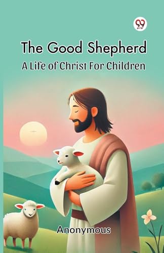 The Good Shepherd A Life Of Christ For Children