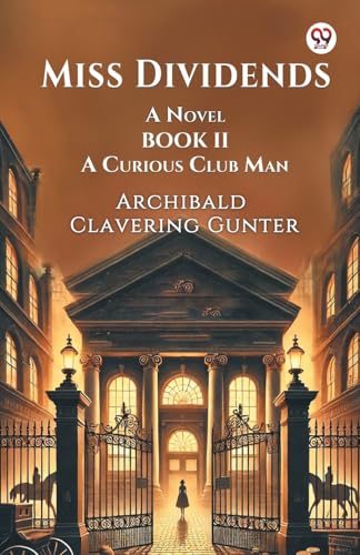 Miss Dividends A Novel Book II A Curious Club Man