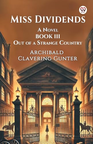 Miss Dividends A Novel Book III Out Of A Strange Country