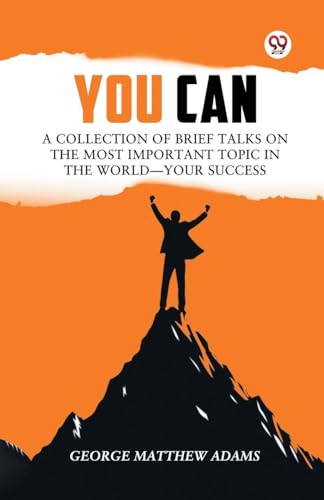 You Can A Collection Of Brief Talks On The Most Important Topic In The World Your Success