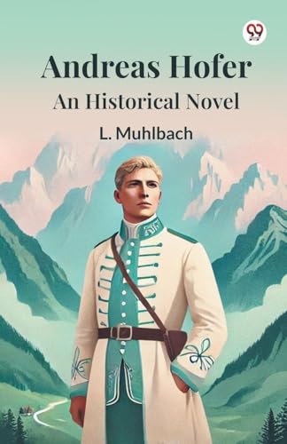 Andreas Hofer An Historical Novel