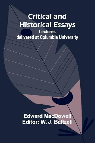Critical and Historical Essays; Lectures delivered at Columbia University
