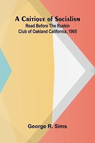A Critique of Socialism; Read Before The Ruskin Club of Oakland California, 1905