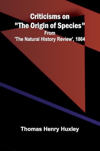 Criticisms on 'The Origin of Species'; From 'The Natural History Review', 1864