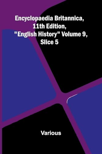 Encyclopaedia Britannica, 11th Edition, 'English History' Volume 9, Slice 5