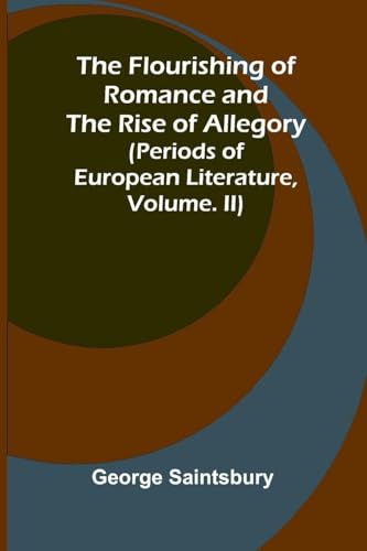 The Flourishing of Romance and the Rise of Allegory; (Periods of European Literature, vol. II)