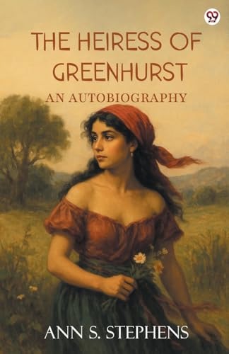 The Heiress Of Greenhurst An Autobiography