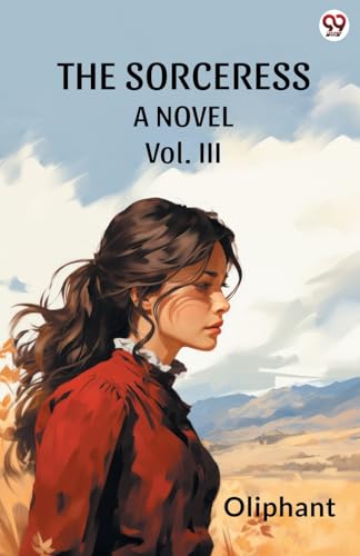 The Sorceress A Novel Vol. III
