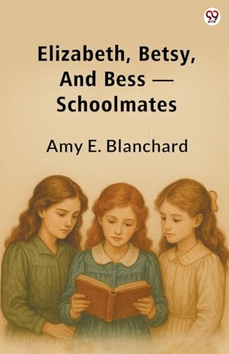 Elizabeth, Betsy, And Bess  Schoolmates
