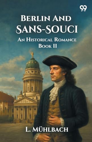 Berlin And Sans-Souci An Historical Romance Book II