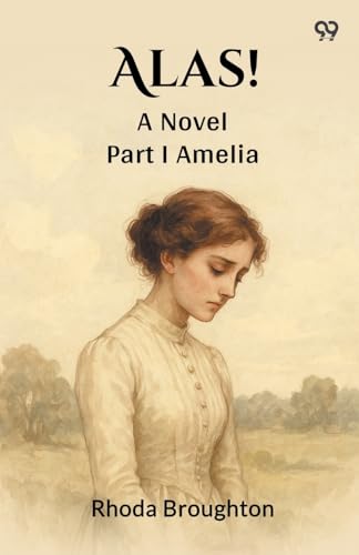 Alas! A Novel Part I Amelia