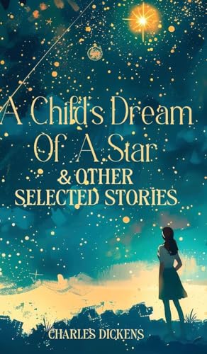A CHILD'S DREAM OF A STAR & OTHER SELECTED STORIES