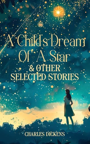 A CHILD'S DREAM OF A STAR & OTHER SELECTED STORIES