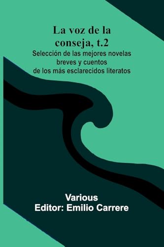 La Voz De La Conseja, T.2; Selecci n De Las Mejores Novelas Breves Y Cuentos De Los M s Esclarecidos Literatos