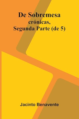 De Sobremesa; Cr nicas, Segunda Parte (De 5)