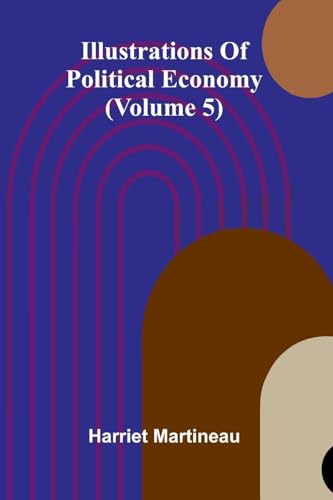 Illustrations Of Political Economy (Volume 5)
