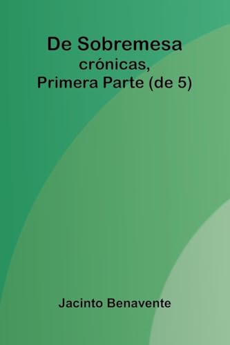 De Sobremesa; Cr nicas, Primera Parte (De 5)