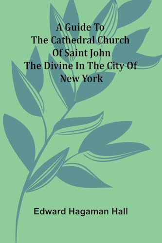 A Guide To The Cathedral Church Of Saint John The Divine In The City Of New York