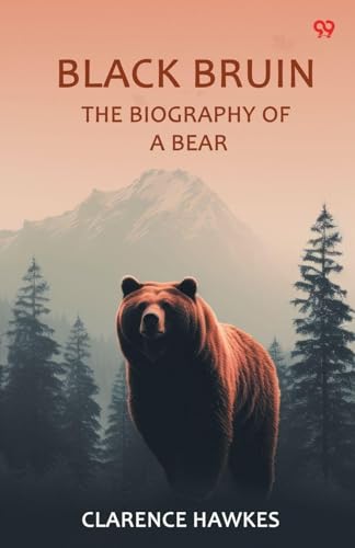 Black Bruin The Biography Of A Bear