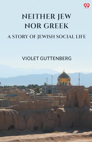 Neither Jew Nor Greek A Story Of Jewish Social Life