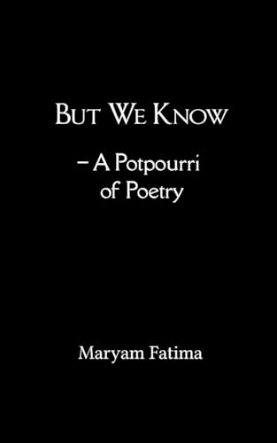 But We Know  - A Potpourri of Poetry