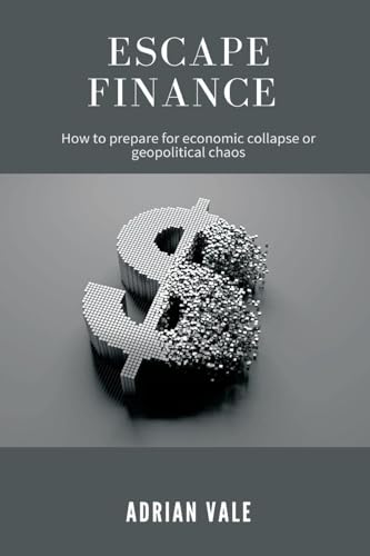 Escape Finance   How to prepare for economic collapse or geopolitical chaos