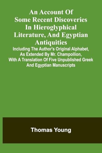 An Account Of Some Recent Discoveries In Hieroglyphical Literature, And Egyptian Antiquities