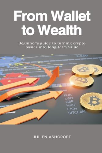 From Wallet to Wealth   Beginner s guide to turning crypto basics into long-term value