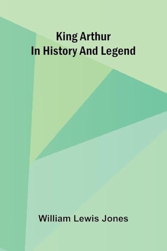 King Arthur In History And Legend