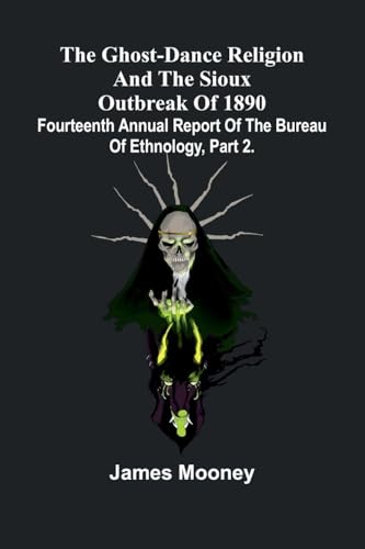 The Ghost-Dance Religion And The Sioux Outbreak Of 1890