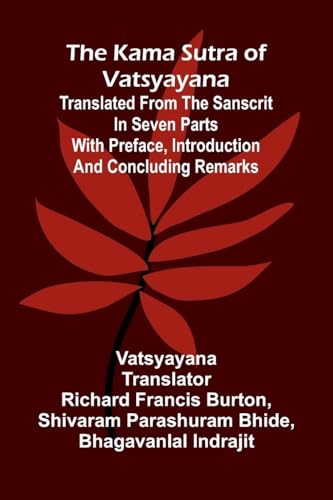 The Kama Sutra Of Vatsyayana; Translated From The Sanscrit In Seven Parts With Preface, Introduction And Concluding Remarks
