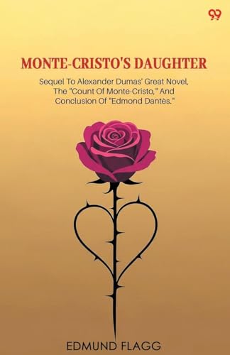 Monte-Cristo's Daughter Sequel To Alexander Dumas' Great Novel, The 'Count Of Monte-Cristo,' And Conclusion Of 'Edmond Dantes.'
