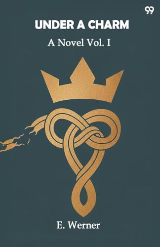 Under A Charm A Novel Vol. I