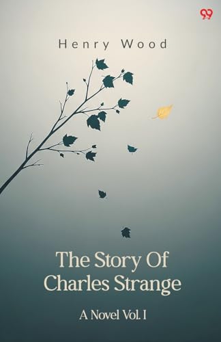 The Story Of Charles Strange A Novel Vol. I