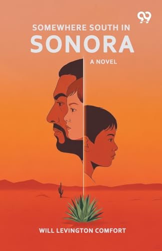 Somewhere South In Sonora A Novel