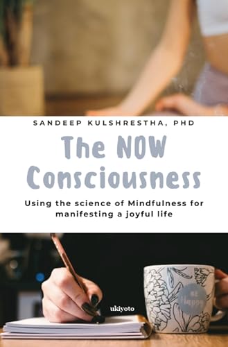 The NOW Consciousness | Using the Science of Mindfulness for Manifesting a Joyful Life