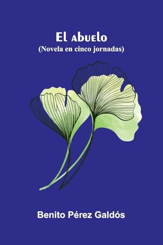 El Abuelo (Novela En Cinco Jornadas)