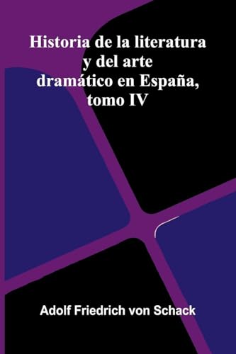 Historia De La Literatura Y Del Arte Dramático En España, Tomo Iv