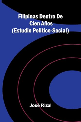 Filipinas Dentro De Cien Años (Estudio Politico-Social)