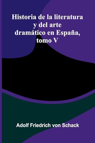Historia De La Literatura Y Del Arte Dramático En España, Tomo V